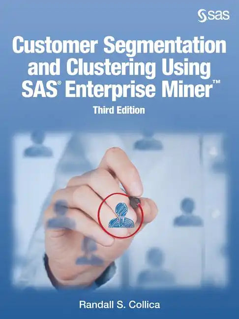 Customer Segmentation and Clustering Using SAS Enterprise Miner, Third Edition - Paperback