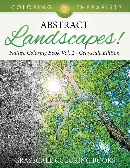 Abstract Landscapes! - Nature Coloring Book Vol. 2 Grayscale Edition Grayscale Coloring Books - Paperback