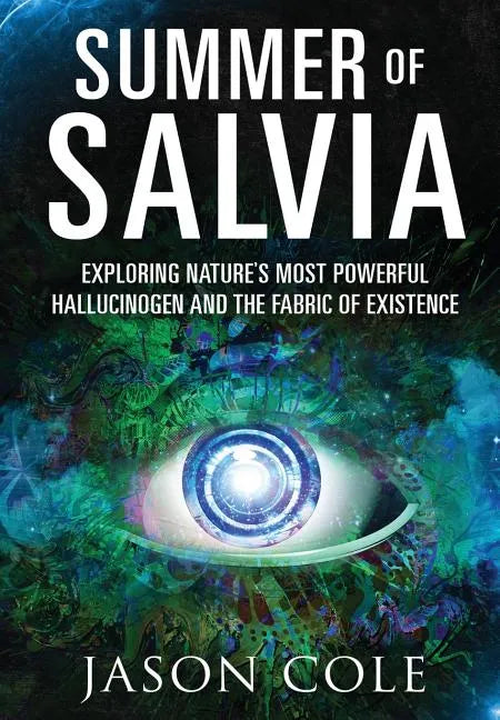 Summer of Salvia: Exploring Nature's Most Powerful Hallucinogen and the Fabric of Existence - Hardcover