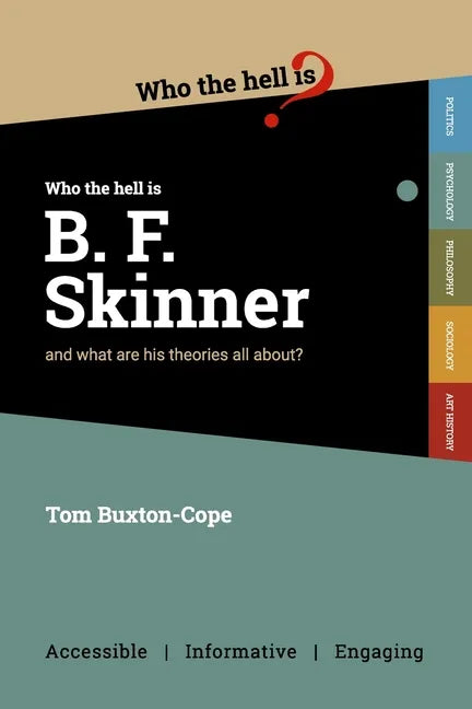 Who the Hell is B.F. Skinner?: And what are his theories all about? - Paperback
