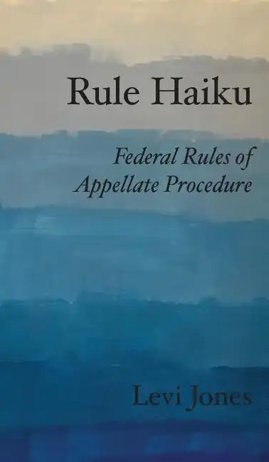 Rule Haiku: Federal Rules of Appellate Procedure - Hardcover