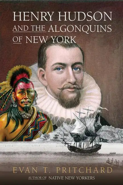 Henry Hudson and the Algonquins of New York: Native American Prophecy & European Discovery, 1609 - Paperback