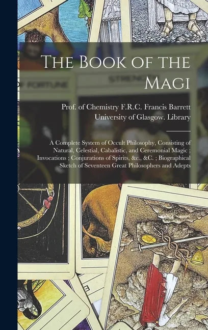 The Book of the Magi: a Complete System of Occult Philosophy, Consisting of Natural, Celestial, Cabalistic, and Ceremonial Magic; Invocation - Hardcover