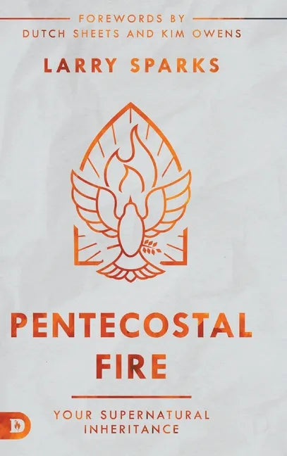 Pentecostal Fire: Your Supernatural Inheritance - Hardcover