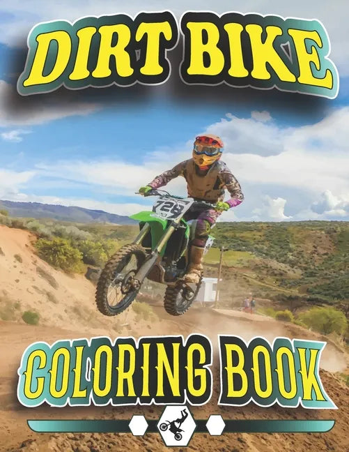 Dirt Bike Coloring Book: A Collection of Motocross, Motorcycles, Tricks, relaxation Coloring Pages for Kids, Teens. - Paperback