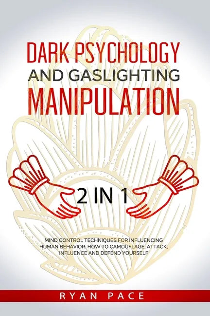 Dark Psychology and Gaslighting Manipulation: + How to Analyze People and Body Language. The Secret Sciences of Mind Control to Influence and Win. (2 - Paperback