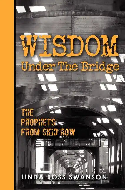 Wisdom Under the Bridge: The Prophets from Skid Row - Paperback