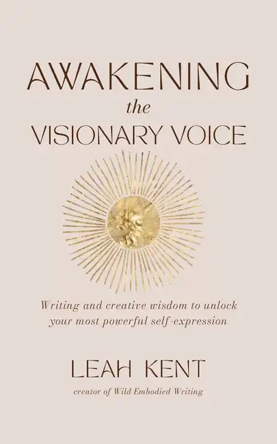 Awakening the Visionary Voice: Writing and creative wisdom to unlock your most powerful self-expression - Paperback