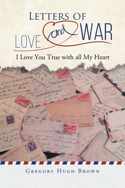 Letters of Love and War: I Love You True with all My Heart - Paperback