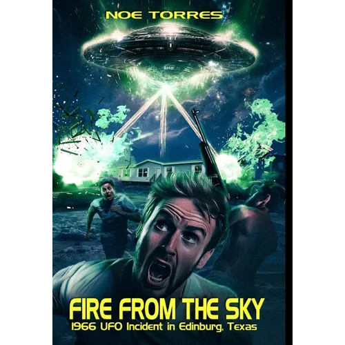 Fire from the Sky: 1966 UFO Incident in Edinburg, Texas - Hardcover