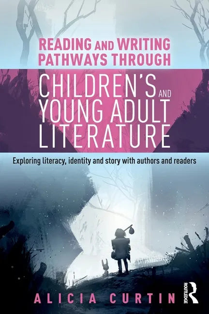 Reading and Writing Pathways through Children's and Young Adult Literature: Exploring literacy, identity and story with authors and readers - Paperback