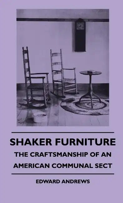 Shaker Furniture - The Craftsmanship Of An American Communal Sect - Hardcover