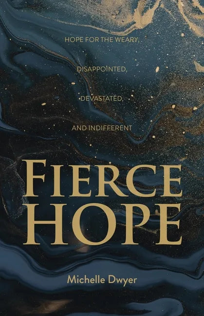 Fierce Hope: Hope for the Weary, Disappointed, Devastated, and Indifferent - Paperback
