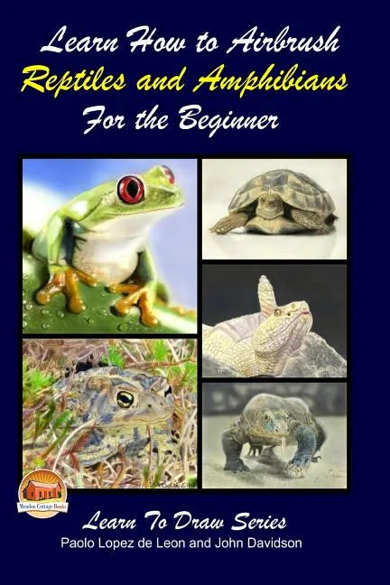 Learn How to Airbrush Reptiles and Amphibians For the Beginners - Paperback