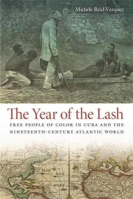 The Year of the Lash: Free People of Color in Cuba and the Nineteenth-Century Atlantic World - Paperback