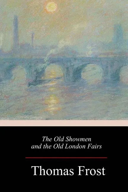 The Old Showmen and the Old London Fairs - Paperback