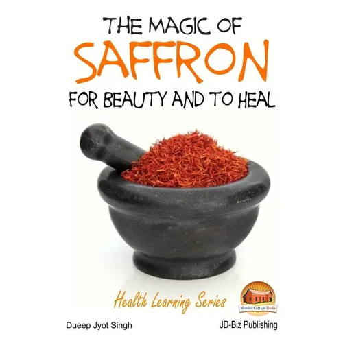 The Magic of Saffron - For Beauty and to Heal - Paperback