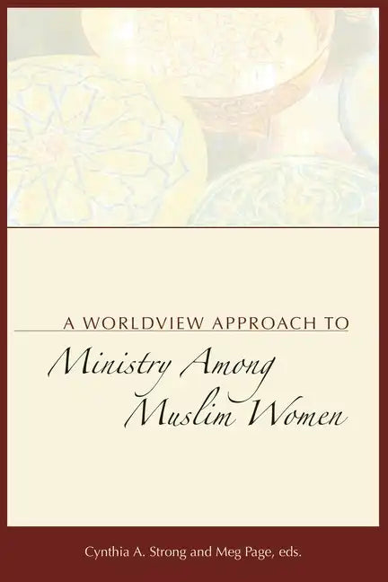 A Worldview Approach to Ministry among Muslim Women - Paperback