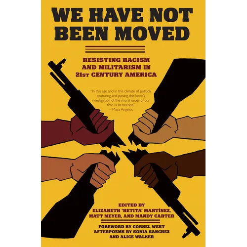 We Have Not Been Moved: Resisting Racism and Militarism in 21st Century America - Paperback