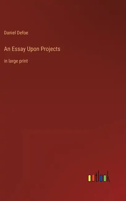 An Essay Upon Projects: in large print - Hardcover