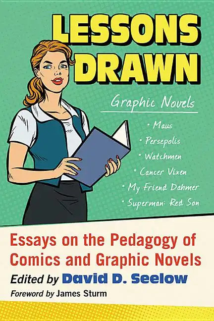 Lessons Drawn: Essays on the Pedagogy of Comics and Graphic Novels - Paperback