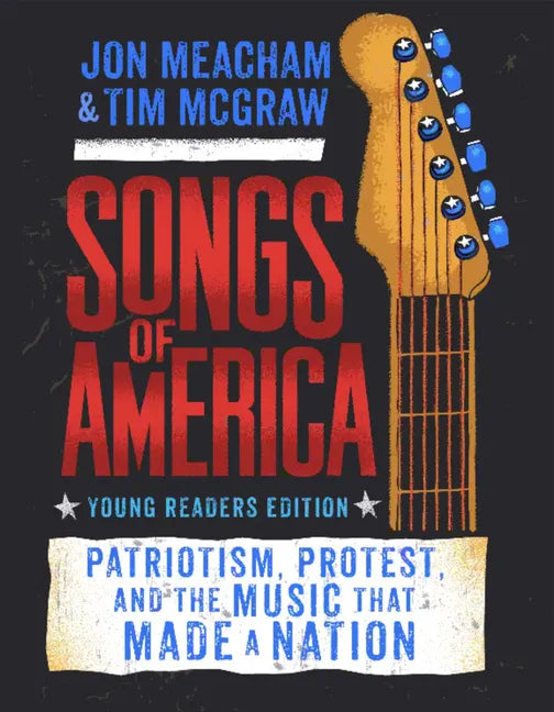 Songs of America: Young Reader's Edition: Patriotism, Protest, and the Music That Made a Nation - Hardcover