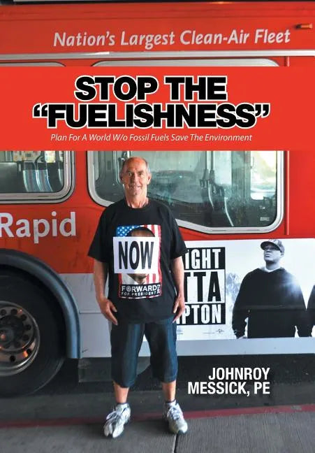 Stop the "Fuelishness": Plan For A World W/o Fossil Fuels Save The Environment - Hardcover