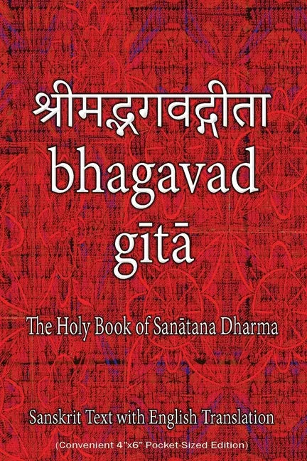 Bhagavad Gita, The Holy Book of Hindus: Sanskrit Text with English Translation (Convenient 4"x6" Pocket-Sized Edition) - Paperback