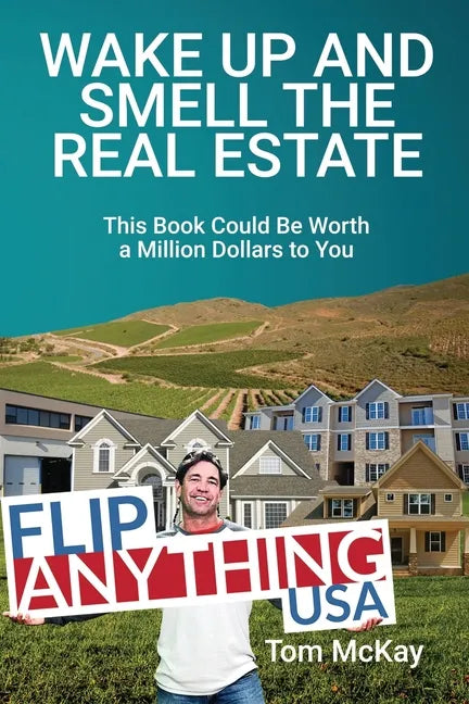 Wake Up and Smell the Real Estate: This Book Could Be Worth a Million Dollars to You - Paperback