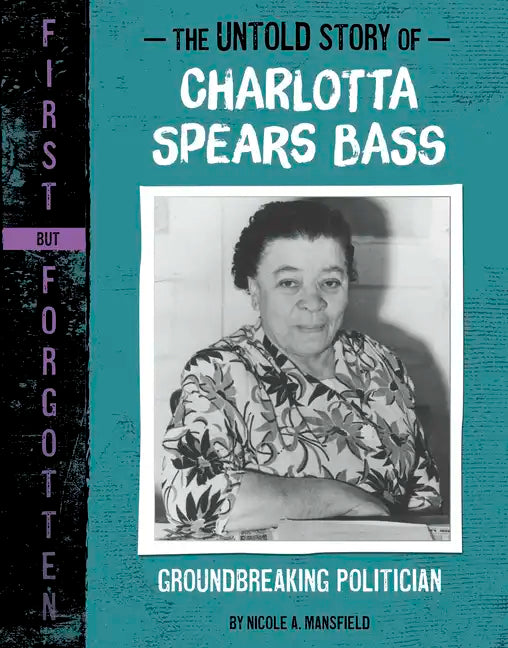 The Untold Story of Charlotta Spears Bass: Groundbreaking Politician - Hardcover