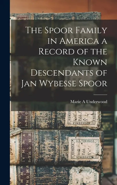 The Spoor Family in America a Record of the Known Descendants of Jan Wybesse Spoor - Hardcover