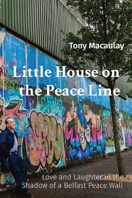 Little House on the Peace Line: Love and Laughter in the Shadow of a Belfast Peace Wall - Paperback