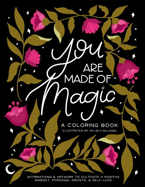 You Are Made of Magic: A Coloring Book with Affirmations and Artwork to Cultivate a Positive Mindset, Personal Growth, and Self-Love - Paperback