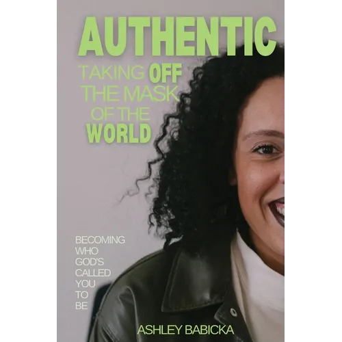 Authentic: Taking Off the Mask of the World - Paperback