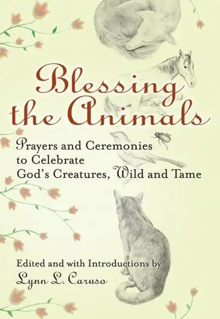 Blessing the Animals: Prayers and Ceremonies to Celebrate God's Creatures, Wild and Tame - Hardcover
