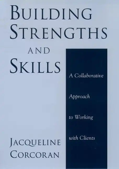 Building Strengths and Skills: A Collaborative Approach to Working with Clients - Hardcover