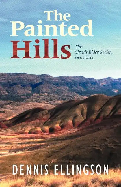 The Painted Hills: The Circuit Rider Series, Part One - Paperback