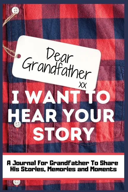 Dear Grandfather. I Want To Hear Your Story: A Guided Memory Journal to Share The Stories, Memories and Moments That Have Shaped Grandfather's Life 7 - Hardcover