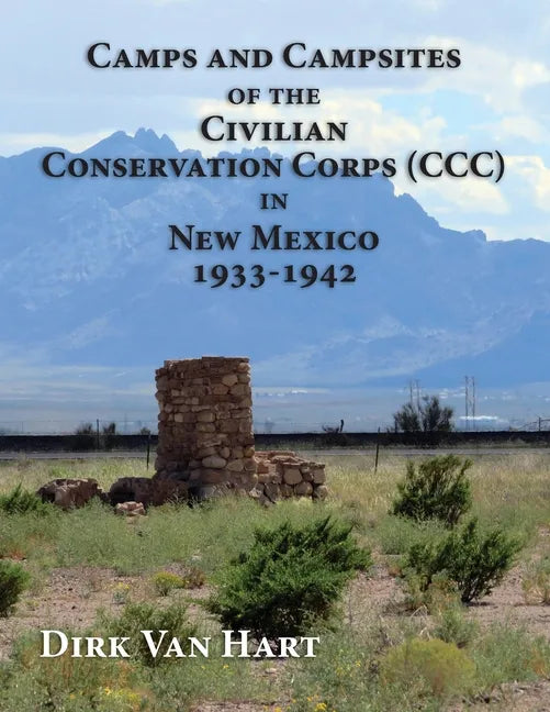 Camps and Campsites of the Civilian Conservation Corps (CCC) in New Mexico 1933-1942 - Paperback