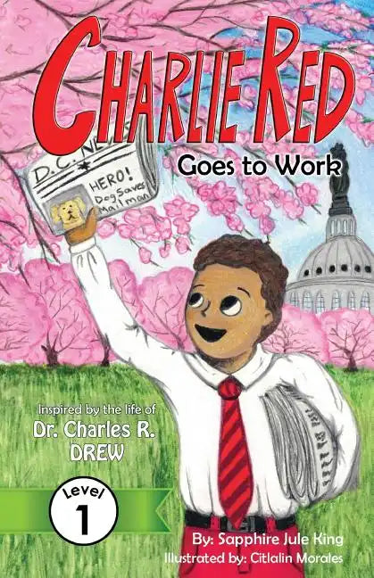 Charlie Red Goes to Work (Grade 1): Inspired by the life of Dr. Charles R. Drew - Paperback
