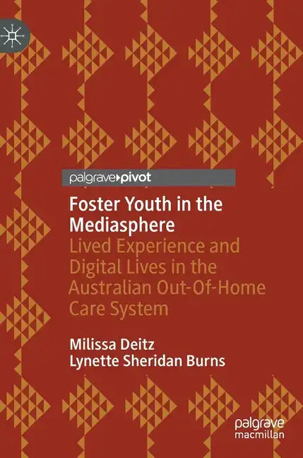 Foster Youth in the Mediasphere: Lived Experience and Digital Lives in the Australian Out-Of-Home Care System - Hardcover