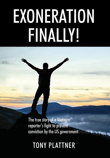 EXONERATION FINALLY! The true story of a Vietnam reporter's fight to prevent conviction by the US government - Hardcover