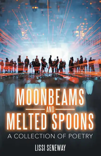 Moonbeams and Melted Spoons: A Collection of Poetry - Paperback