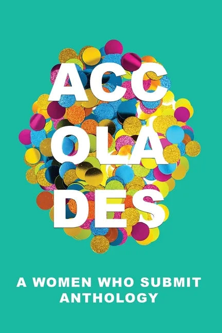 Accolades: A Women Who Submit Anthology - Paperback