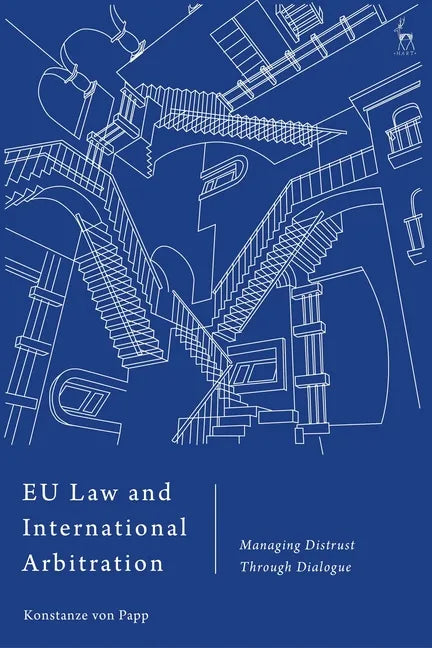 EU Law and International Arbitration: Managing Distrust Through Dialogue - Paperback