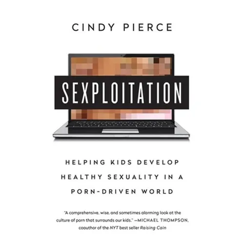 Sexploitation: Helping Kids Develop Healthy Sexuality in a Porn-Driven World - Paperback