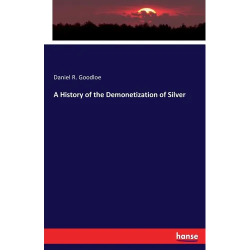 A History of the Demonetization of Silver - Paperback
