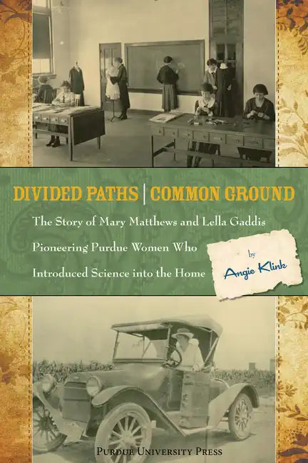 Divided Paths, Common Ground: The Story of Mary Matthews and Lella Gaddis, Pioneering Purdue Women Who Introduced Science Into the Home - Paperback