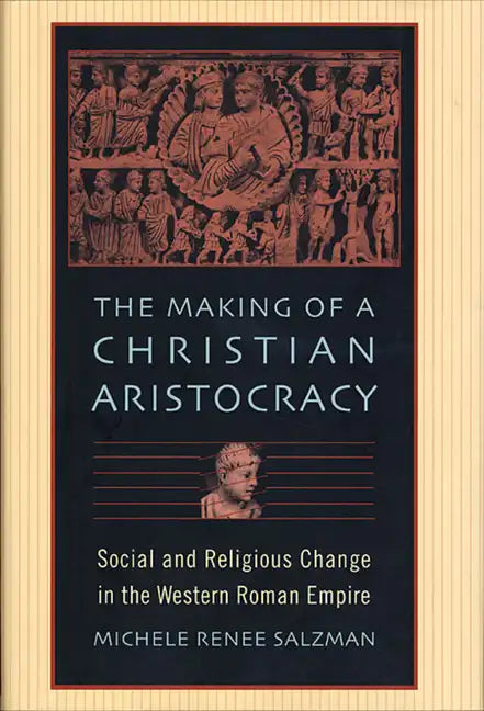 The Making of a Christian Aristocracy: Social and Religious Change in the Western Roman Empire - Paperback