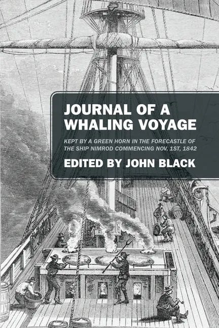 Journal of a Whaling Voyage: Kept by a Green Horn in the Forecastle of the Ship Nimrod Commencing Nov. 1st, 1842 - Paperback